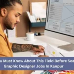 Everything You Must Know About This Field Before Searching For Graphic Designer Jobs In Kanpur
