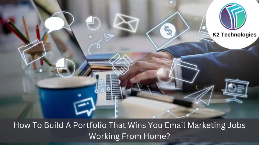 How To Build A Portfolio That Wins You Email Marketing Jobs Working From Home?