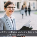 What Are the Different Digital Marketing Jobs in Kanpur for 12th Pass Students? 