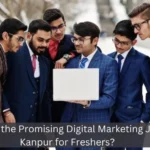 What Are the Promising Digital Marketing Jobs in Kanpur for Freshers?