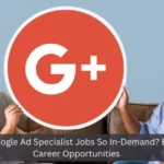 Why Are Google Ad Specialist Jobs So In-Demand? Exploring Career Opportunities