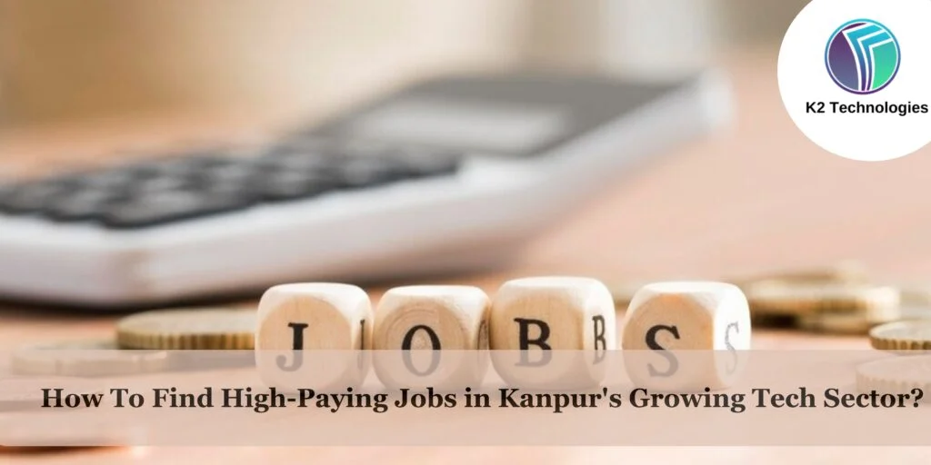 How To Find High-Paying Jobs in Kanpur’s Growing Tech Sector?
